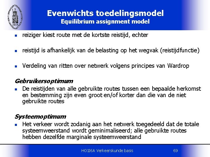 Evenwichts toedelingsmodel Equilibrium assignment model n reiziger kiest route met de kortste reistijd, echter