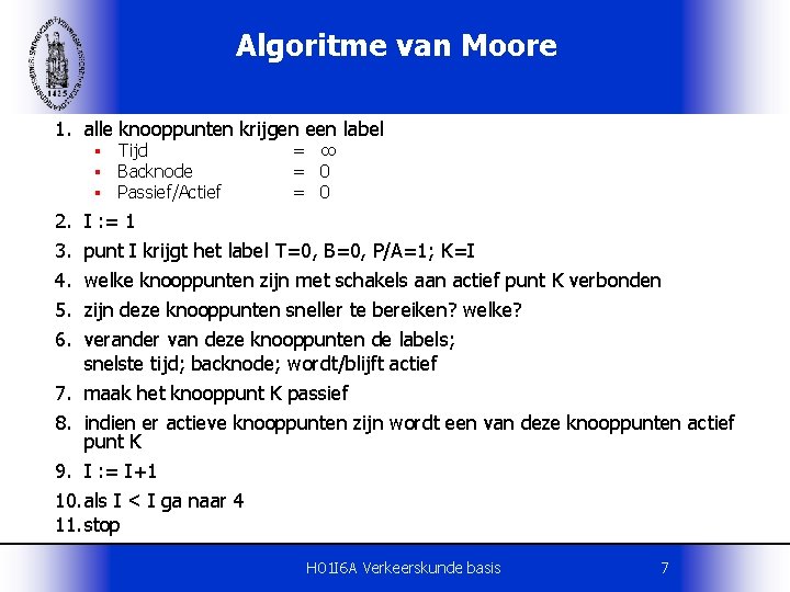 Algoritme van Moore 1. alle knooppunten krijgen een label § § § Tijd Backnode