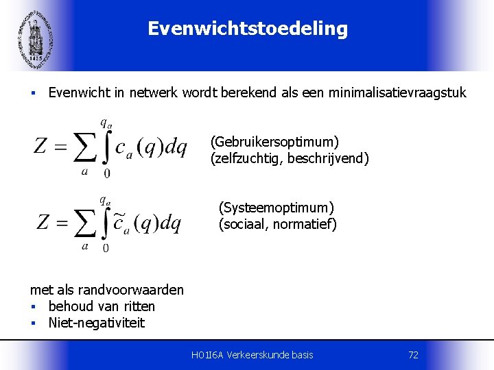 Evenwichtstoedeling § Evenwicht in netwerk wordt berekend als een minimalisatievraagstuk (Gebruikersoptimum) (zelfzuchtig, beschrijvend) (Systeemoptimum)