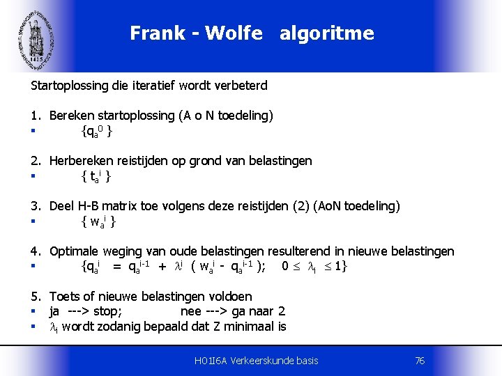 Frank - Wolfe algoritme Startoplossing die iteratief wordt verbeterd 1. Bereken startoplossing (A o