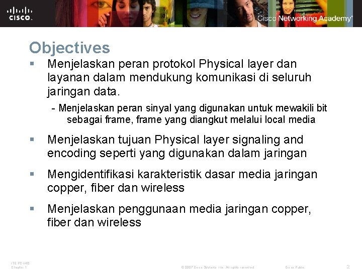 Objectives § Menjelaskan peran protokol Physical layer dan layanan dalam mendukung komunikasi di seluruh