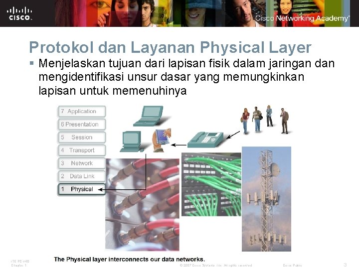 Protokol dan Layanan Physical Layer § Menjelaskan tujuan dari lapisan fisik dalam jaringan dan