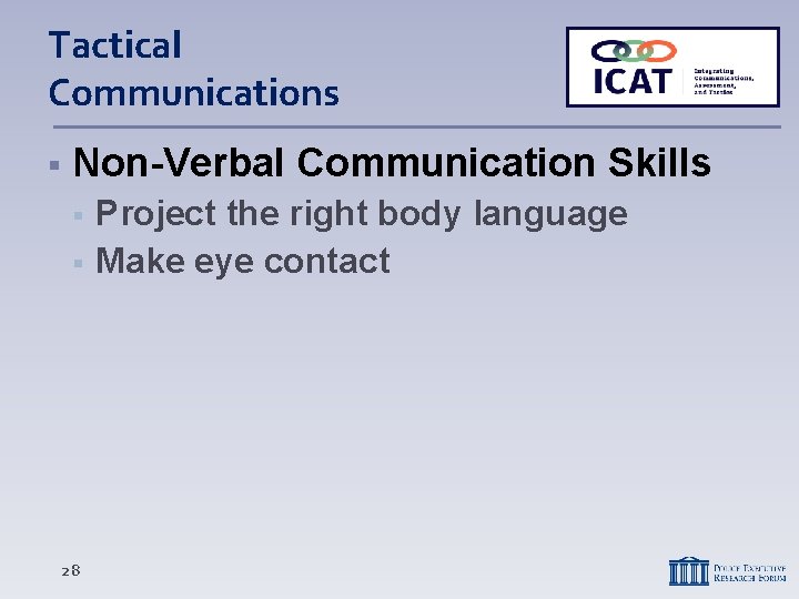 Tactical Communications Non-Verbal Communication Skills 28 Project the right body language Make eye contact