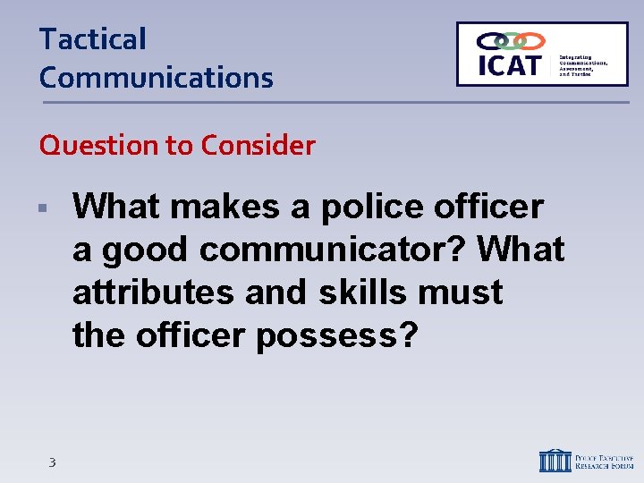 Tactical Communications Question to Consider What makes a police officer a good communicator? What