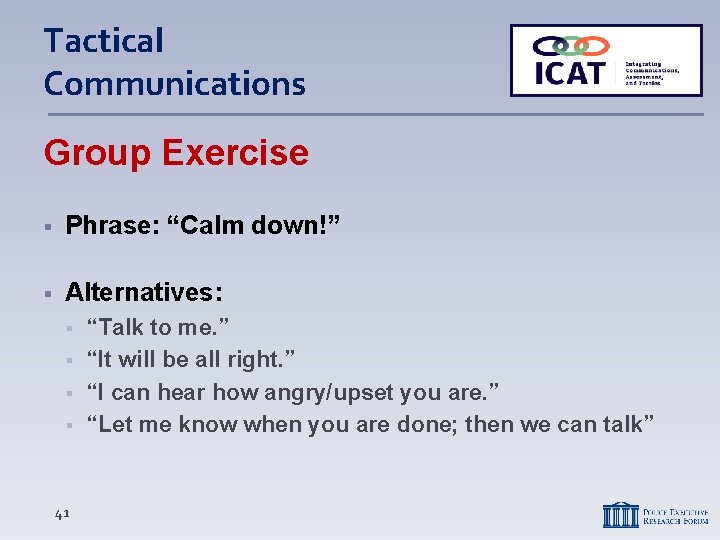 Tactical Communications Group Exercise Phrase: “Calm down!” Alternatives: 41 “Talk to me. ” “It