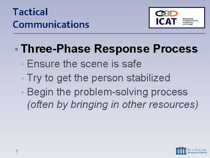 Tactical Communications Three-Phase Response Process Ensure the scene is safe Try to get the