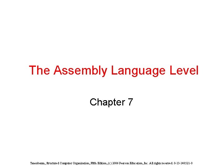 The Assembly Language Level Chapter 7 Tanenbaum, Structured Computer Organization, Fifth Edition, (c) 2006