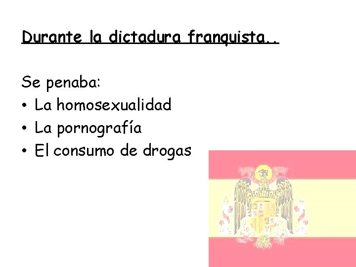 Durante la dictadura franquista. . Se penaba: • La homosexualidad • La pornografía •