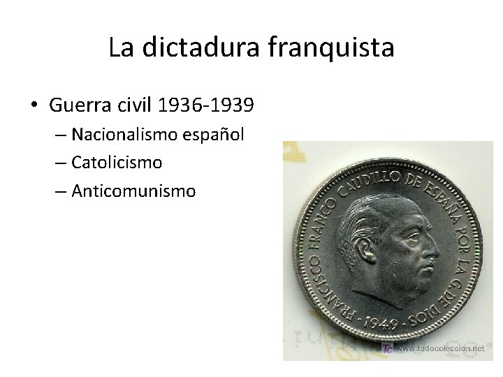 La dictadura franquista • Guerra civil 1936 -1939 – Nacionalismo español – Catolicismo –
