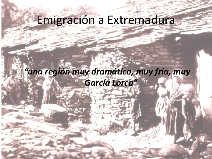 Emigración a Extremadura “una región muy dramática, muy fría, muy García Lorca” 