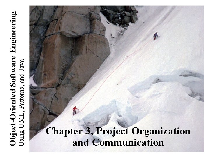 Using UML, Patterns, and Java Object-Oriented Software Engineering Chapter 3, Project Organization and Communication