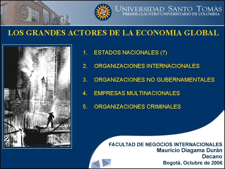 LOS GRANDES ACTORES DE LA ECONOMIA GLOBAL 1. ESTADOS NACIONALES (? ) 2. ORGANIZACIONES