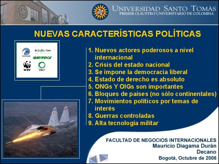 NUEVAS CARACTERÍSTICAS POLÍTICAS 1. Nuevos actores poderosos a nivel internacional 2. Crisis del estado