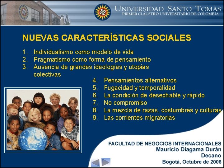 NUEVAS CARACTERÍSTICAS SOCIALES 1. Individualismo como modelo de vida 2. Pragmatismo como forma de