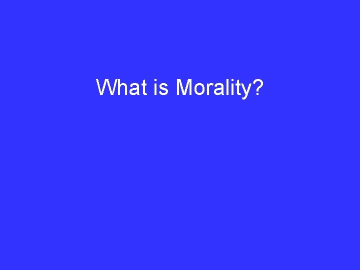 What is Morality? 