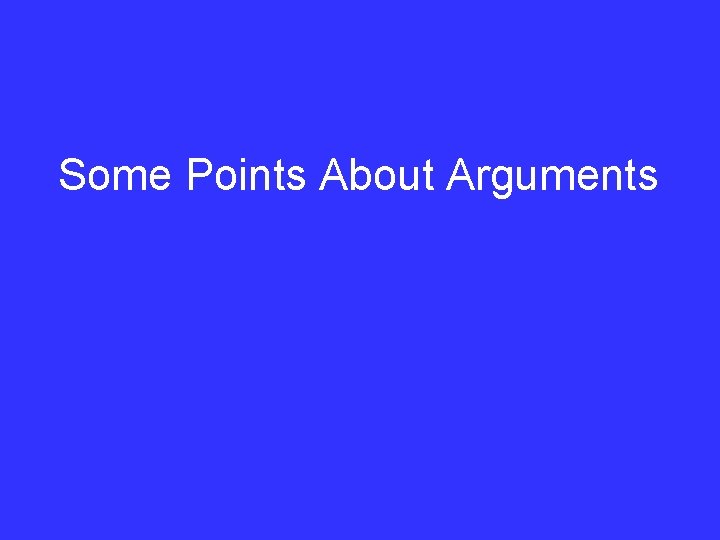 Some Points About Arguments 