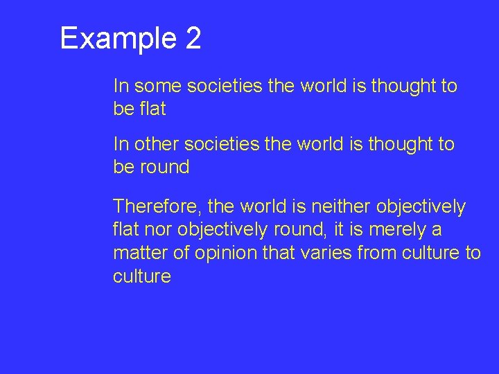 Example 2 In some societies the world is thought to be flat In other