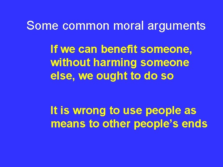 Some common moral arguments If we can benefit someone, without harming someone else, we