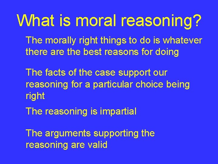 What is moral reasoning? The morally right things to do is whatever there are