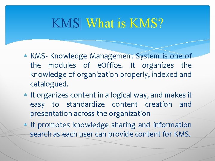 KMS| What is KMS? KMS- Knowledge Management System is one of the modules of