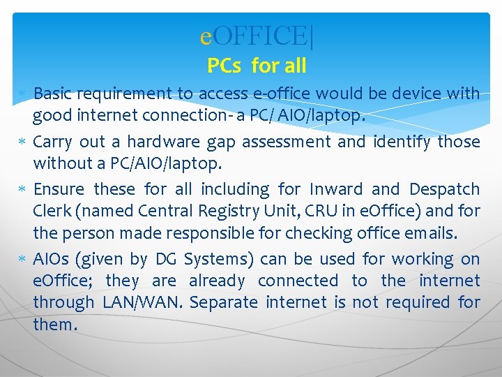 e. OFFICE| PCs for all Basic requirement to access e-office would be device with