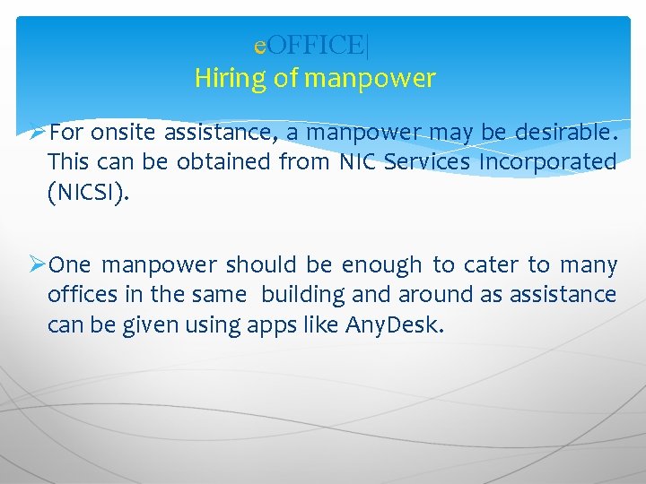 e. OFFICE| Hiring of manpower ØFor onsite assistance, a manpower may be desirable. This