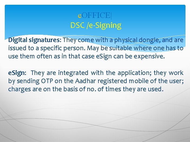 e. OFFICE| DSC /e-Signing Digital signatures: They come with a physical dongle, and are