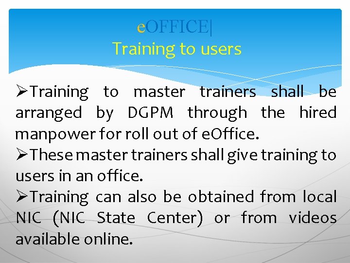 e. OFFICE| Training to users ØTraining to master trainers shall be arranged by DGPM