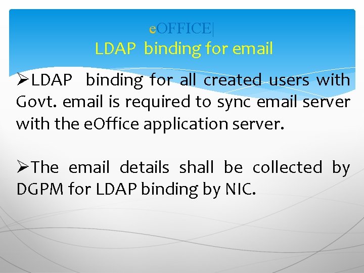 e. OFFICE| LDAP binding for email ØLDAP binding for all created users with Govt.