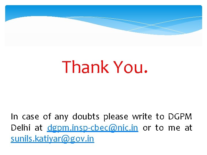 Thank You. In case of any doubts please write to DGPM Delhi at dgpm.
