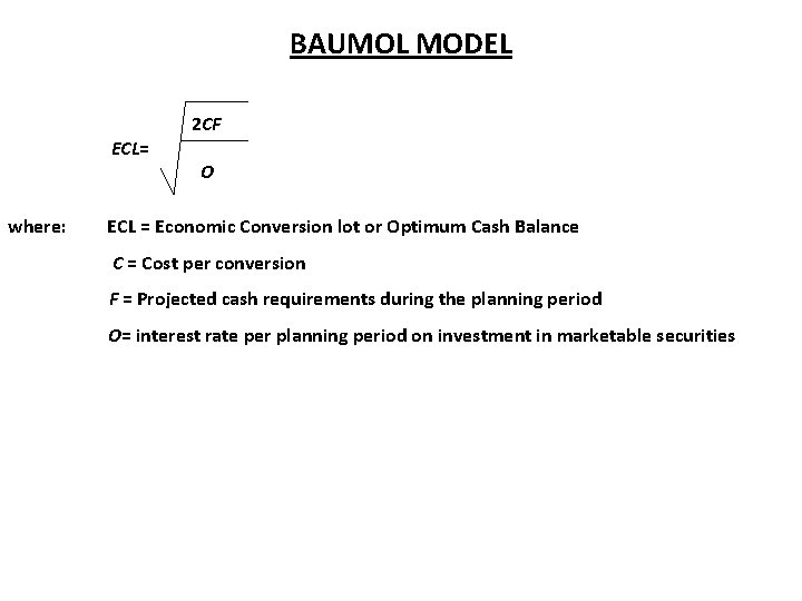 BAUMOL MODEL ECL= where: 2 CF O ECL = Economic Conversion lot or Optimum