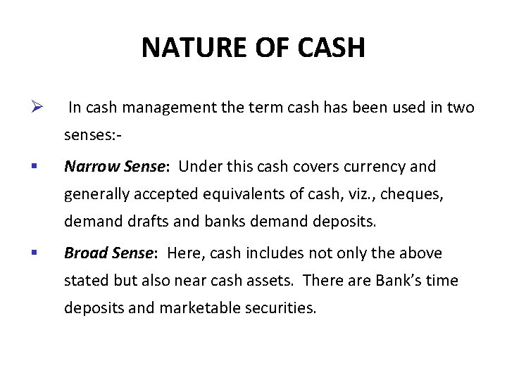 NATURE OF CASH Ø In cash management the term cash has been used in