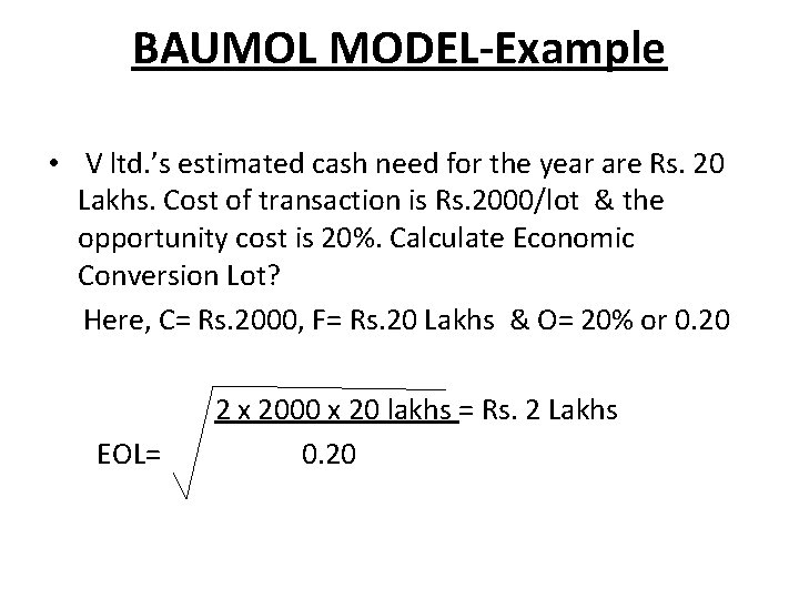 BAUMOL MODEL-Example • V ltd. ’s estimated cash need for the year are Rs.