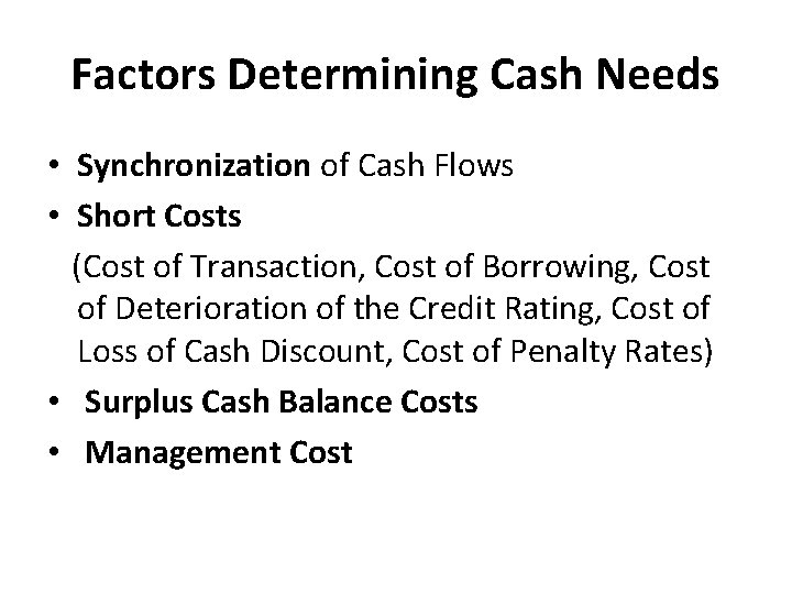 Factors Determining Cash Needs • Synchronization of Cash Flows • Short Costs (Cost of
