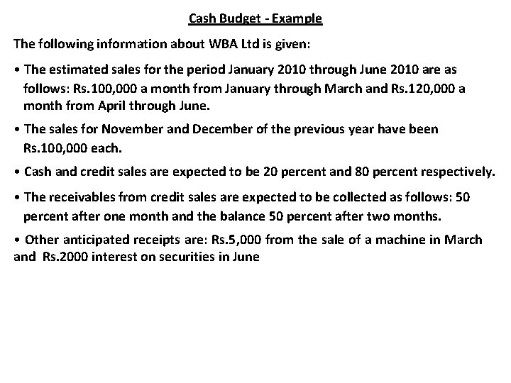 Cash Budget - Example The following information about WBA Ltd is given: • The