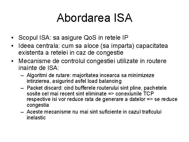 Abordarea ISA • Scopul ISA: sa asigure Qo. S in retele IP • Ideea