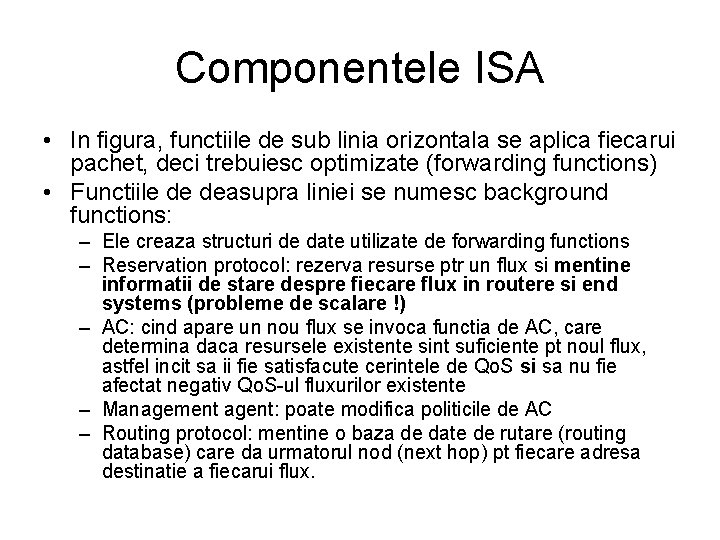 Componentele ISA • In figura, functiile de sub linia orizontala se aplica fiecarui pachet,