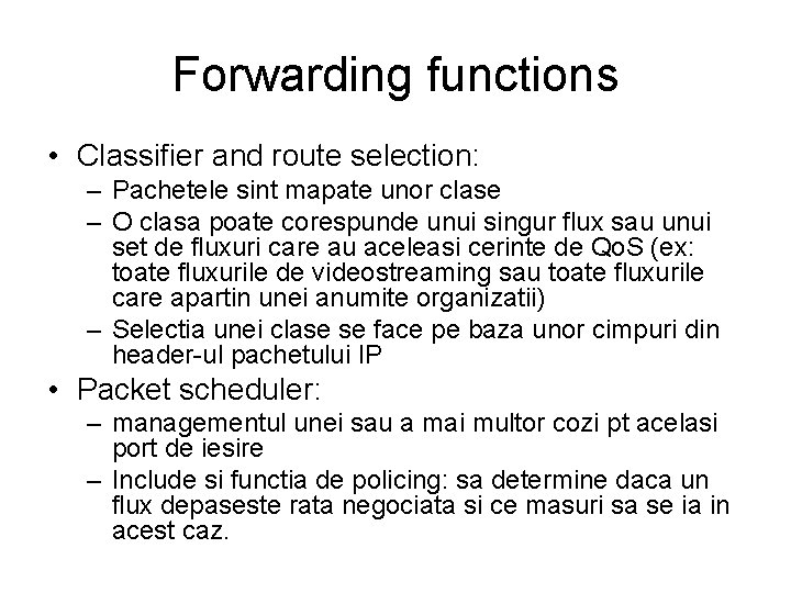 Forwarding functions • Classifier and route selection: – Pachetele sint mapate unor clase –