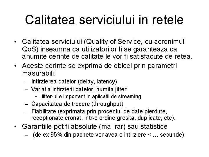 Calitatea serviciului in retele • Calitatea serviciului (Quality of Service, cu acronimul Qo. S)