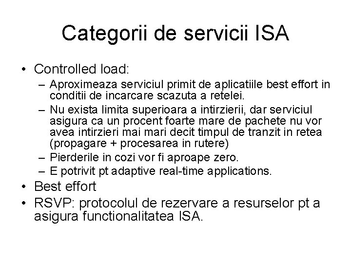 Categorii de servicii ISA • Controlled load: – Aproximeaza serviciul primit de aplicatiile best