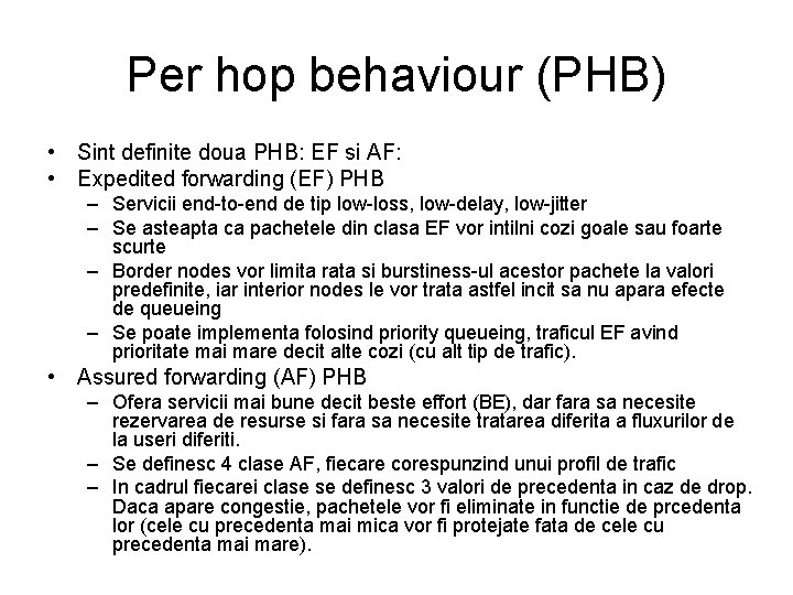 Per hop behaviour (PHB) • Sint definite doua PHB: EF si AF: • Expedited