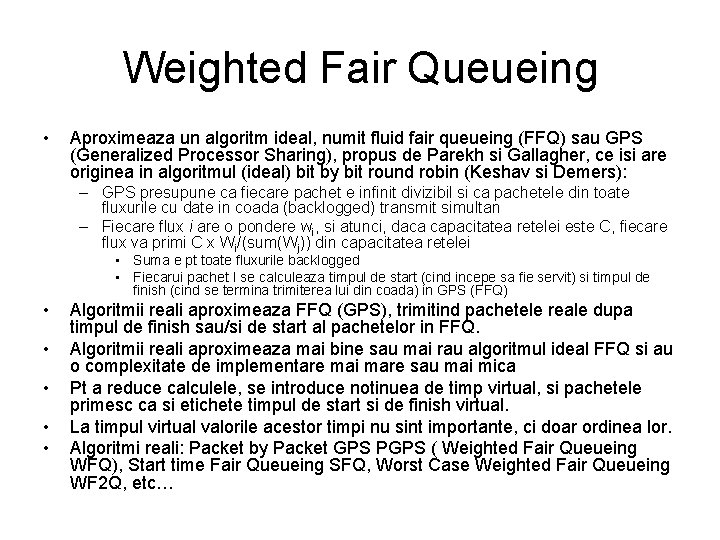 Weighted Fair Queueing • Aproximeaza un algoritm ideal, numit fluid fair queueing (FFQ) sau