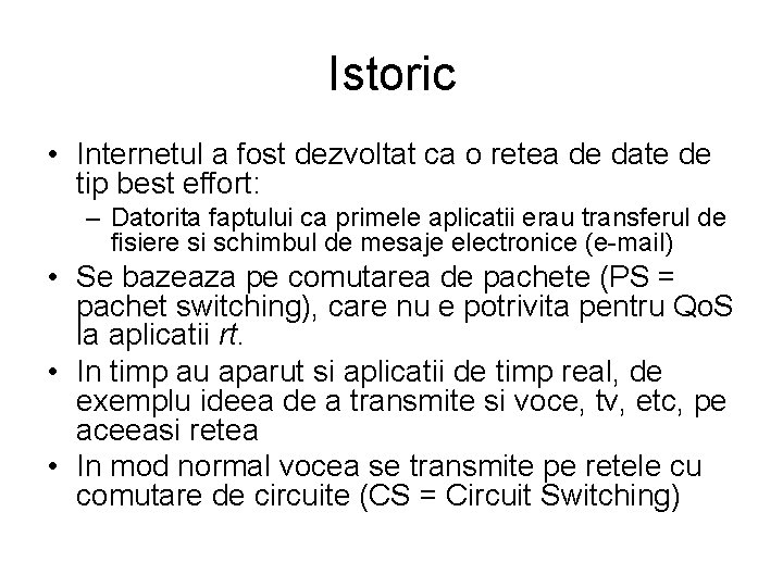 Istoric • Internetul a fost dezvoltat ca o retea de date de tip best