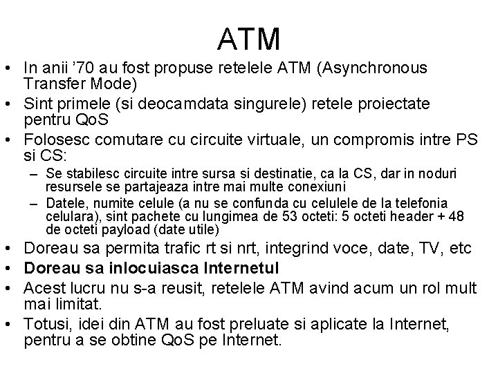 ATM • In anii ’ 70 au fost propuse retelele ATM (Asynchronous Transfer Mode)