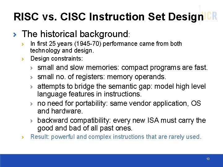 RISC vs. CISC Instruction Set Design The historical background: In first 25 years (1945