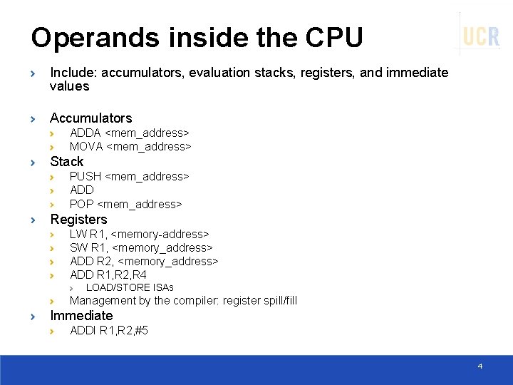 Operands inside the CPU Include: accumulators, evaluation stacks, registers, and immediate values Accumulators ADDA