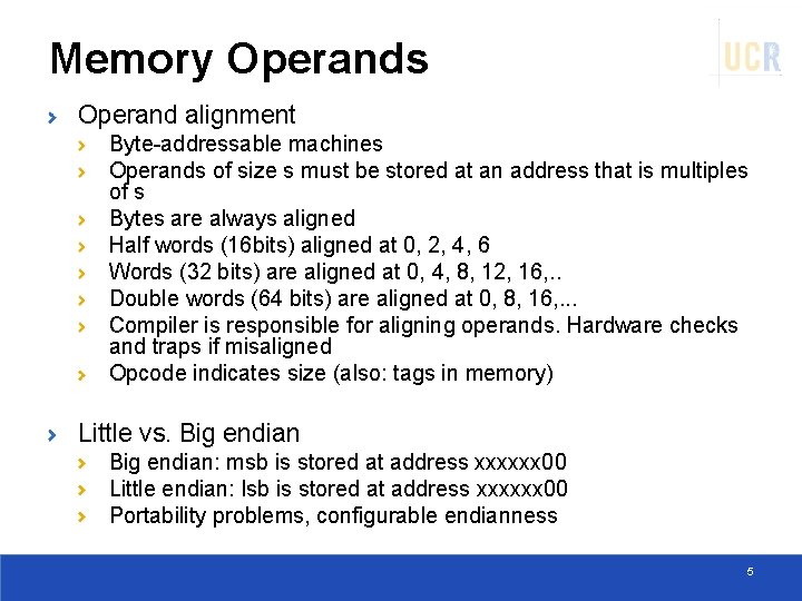 Memory Operands Operand alignment Byte-addressable machines Operands of size s must be stored at