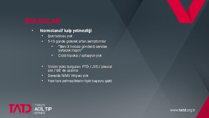 BULGULAR • Normotansif kalp yetmezliği • Şok tablosu yok • 5 -10 günde giderek