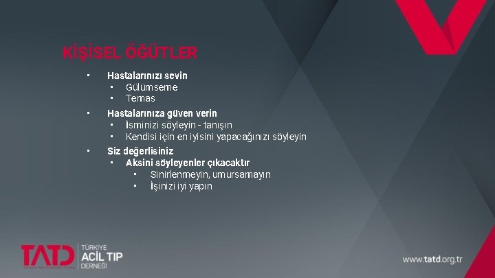 KİŞİSEL ÖĞÜTLER • Hastalarınızı sevin • Gülümseme • Temas • Hastalarınıza güven verin •