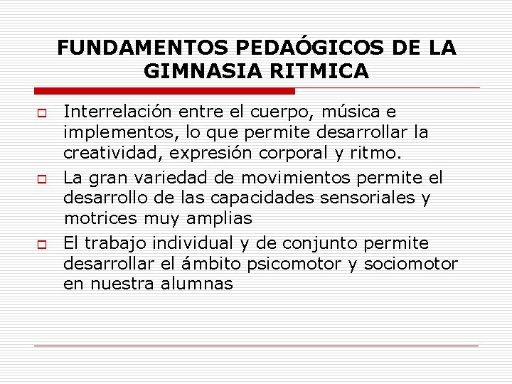 FUNDAMENTOS PEDAÓGICOS DE LA GIMNASIA RITMICA o o o Interrelación entre el cuerpo, música